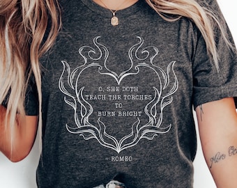 Romeo and Juliet Shirt: Torches Burn Bright, Shakespeare Quote Tee