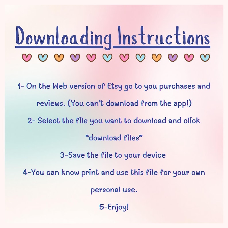 May include: A pastel-colored graphic with the title "Downloading Instructions" in blue script. The instructions detail how to download files from Etsy, including selecting the file and clicking "download files". The image includes decorative hearts.