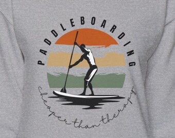Paddleboarding Funny Sweatshirt, paddling lover birthday, great as Christmas gift