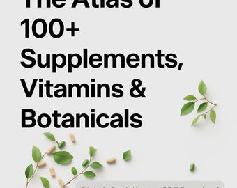 May include: A digital eBook cover titled "The Atlas of 100+ Supplements, Vitamins & Botanicals." The text is in black, with a light background. Green leaves and capsules are scattered around the text. The bottom of the image reads "Digital eBook / Instant PDF Download."