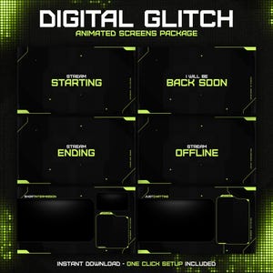May include: A digital animated screens package with a black and neon green color scheme. The text includes "DIGITAL GLITCH", "ANIMATED SCREENS PACKAGE", and stream status messages like "STREAM STARTING" and "I WILL BE BACK SOON".