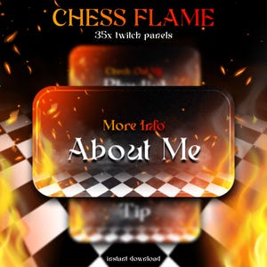 Op de afbeelding: Een digitale afbeelding met een vurig thema, met de tekst "CHESS FLAME" en "35x twitch panels". Het ontwerp bevat een dambordpatroon en de woorden "More Info" en "About Me" in een gestileerd lettertype. De woorden "instant download" zijn ook zichtbaar.