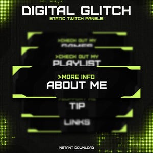 May include: Digital Glitch Twitch panels in black and neon green. The panels feature text including "About Me", "Tip", and "Links". The background is dark with a pixelated neon green pattern.
