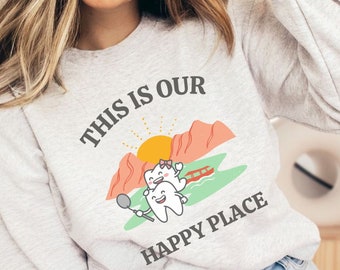 funny dentist sweatshirt dental hygienist sweatshirt dental assistant gift dentist gift dental hygienist gift fun dental sweater happy place