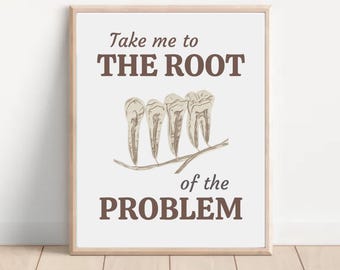 May include: Framed print with the text "Take me to the ROOT of the PROBLEM" in brown lettering. The image features a drawing of four teeth on a branch. The frame is a light wood color.