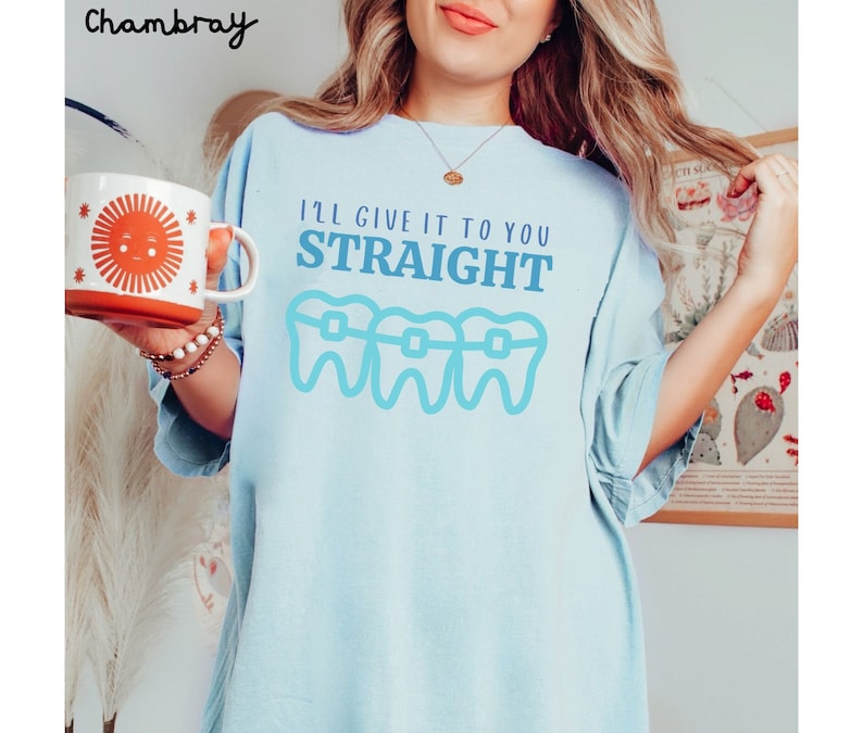 Ill Give It to Your Straight Orthodontist Tshirt, Comfort Colors Ortho