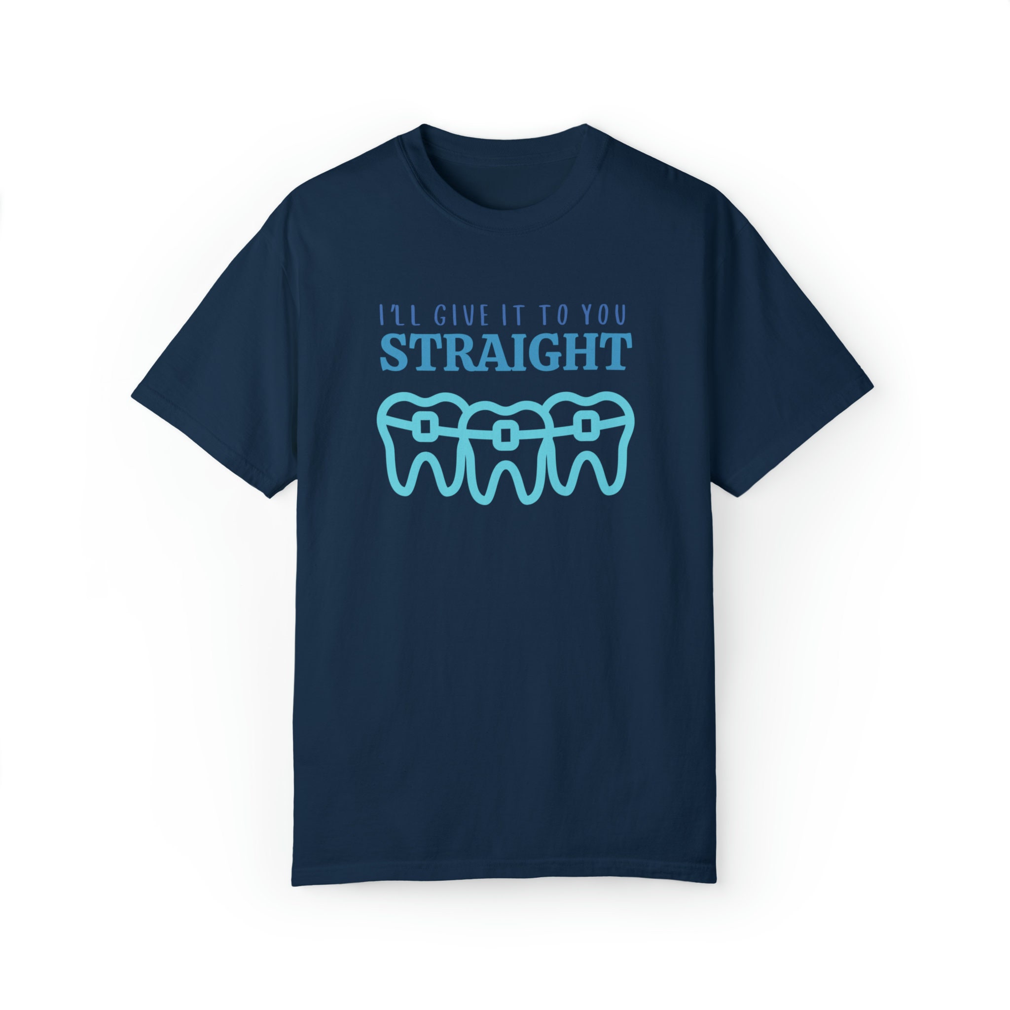 Ill Give It to Your Straight Orthodontist Tshirt, Comfort Colors Ortho