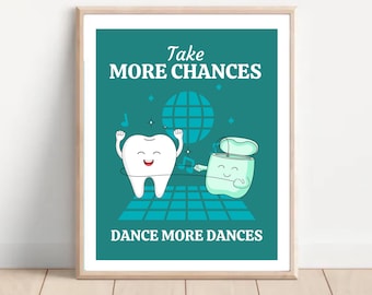 May include: A teal blue poster with a white tooth and a green floss container dancing on a checkered dance floor. The poster says "Take More Chances, Dance More Dances".