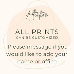 May include: A light pink background with a white outline. The text "Allention" is written in cursive at the top of the image. The text "ALL PRINTS CAN BE CUSTOMIZED" is written in black below the cursive text. The text "Please message if you would like to add your name or office" is written in black below the previous text.