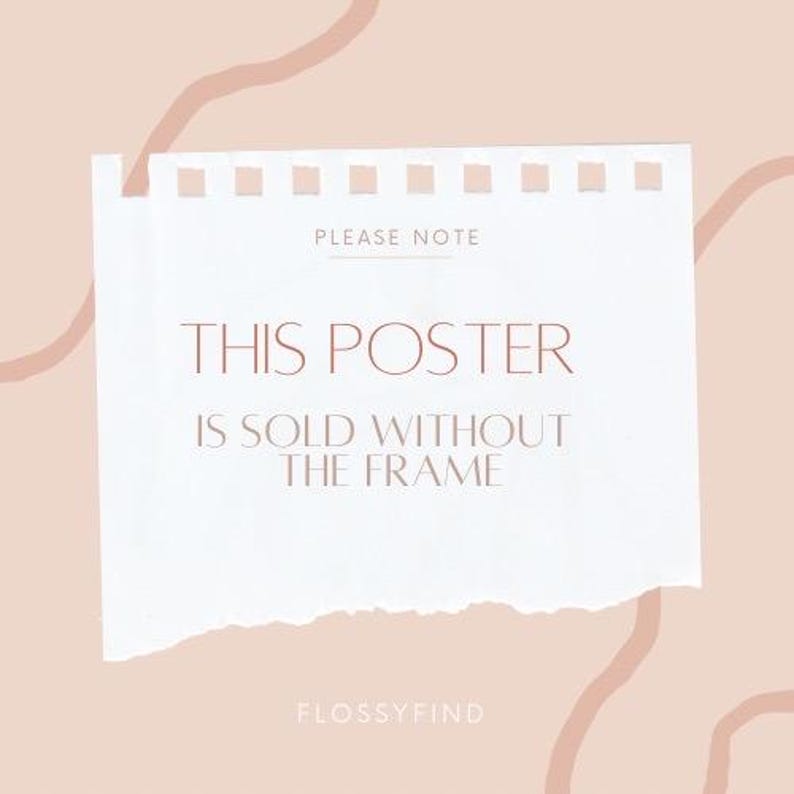 May include: A white piece of paper with torn edges, on a light pink background. The paper has a line of holes at the top and the text "PLEASE NOTE" in the centre. The text "THIS POSTER IS SOLD WITHOUT THE FRAME" is written in a serif font. The text "FLOSSYFIND" is written in a serif font at the bottom of the paper.