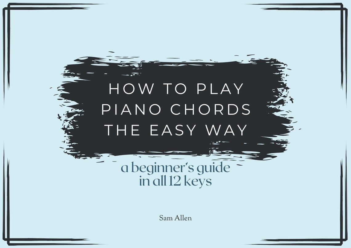 How to Play Piano Chords the Easy Way: A Beginner's Guide in All 12 ...