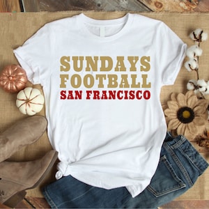 San Francisco 49ers Shirt, Sundays Football San Francisco Shirt, San Francisco Apparel Game Day Shirt, Soft Cotton Shirt, Quote Shirt, 49ers
