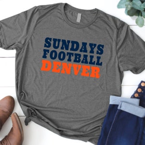 Denver Broncos, Sundays Football Denver Shirt, Denver Game Day Shirt, Soft Cotton Shirt, Quote Shirt, Broncos