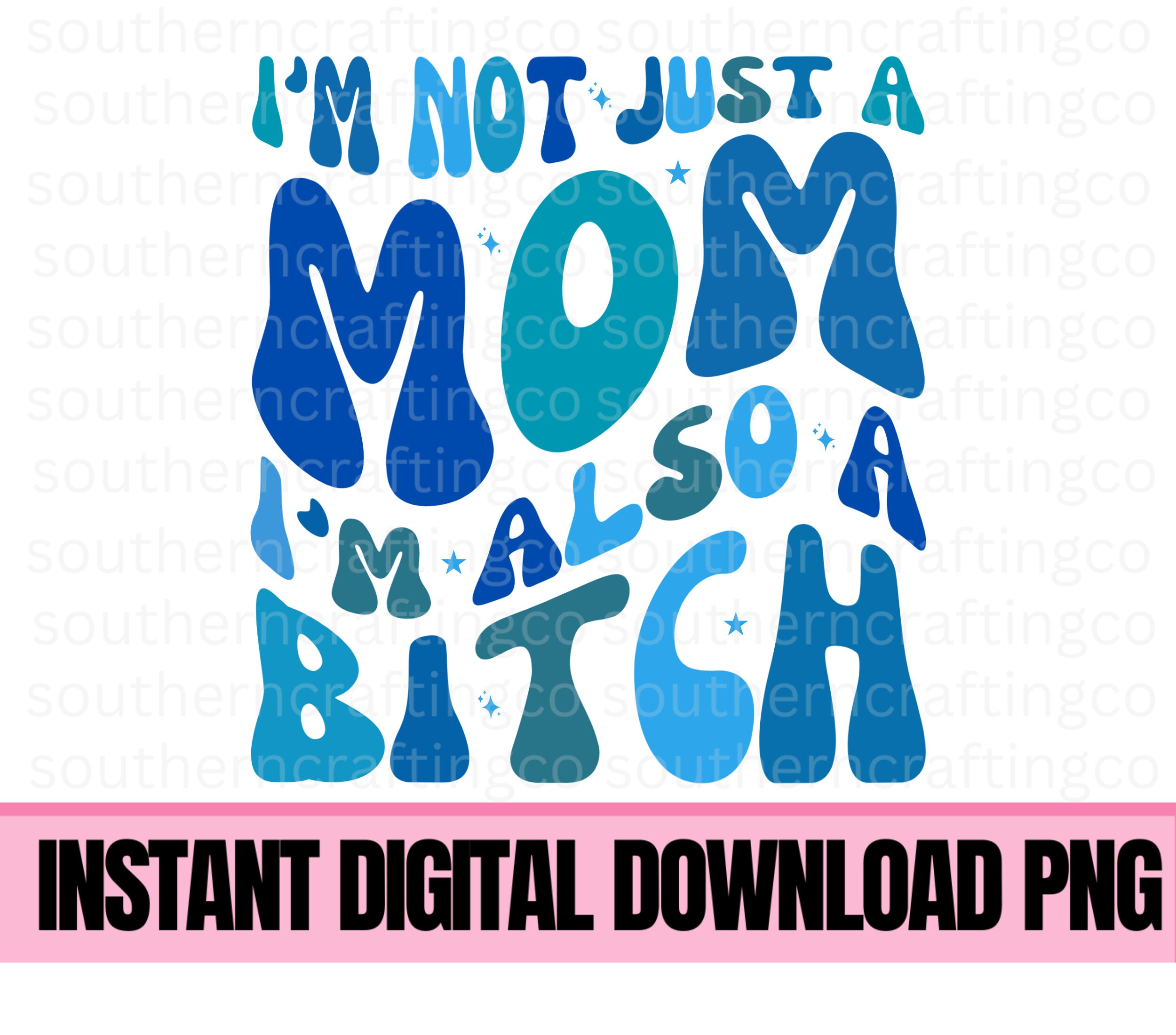 I'm Not Just a Mom I'm Also a B*tch PNG Sublimation Digital Download - Etsy