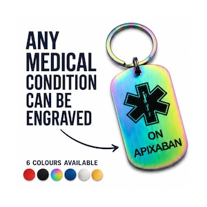 May include: A rectangular, iridescent metal medical alert keyring with a split ring. The tag features a black Star of Life symbol and the text "ON APIXABAN" engraved on the front. Text on the image reads "ANY MEDICAL CONDITION CAN BE ENGRAVED" and "6 COLOURS AVAILABLE" with six small coloured circles.