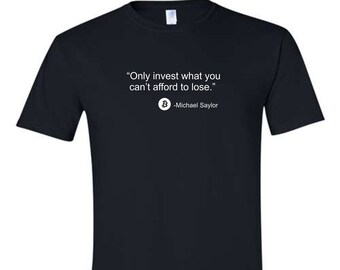 Bitcoin Saylor Quote Only Invest What You Can't Afford to Lose Black Unisex T-Shirt