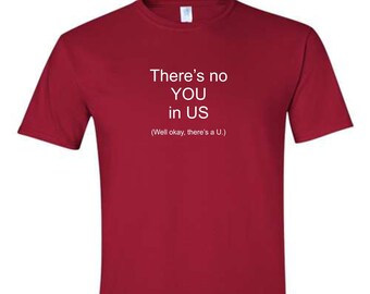 There's No YOU in US, (Well Okay, There's a U) Short Sleeve Unisex T-Shirt