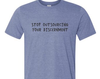 Stop Outsourcing Your Discernment Short Sleeve Unisex T-Shirt