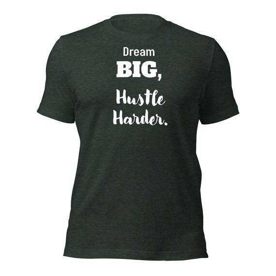 Hustler Harder Tee, Dream Big Hustle Harder T-Shirt Hustler Harder Tee, Dream Big Hustle Harder T-Shirt