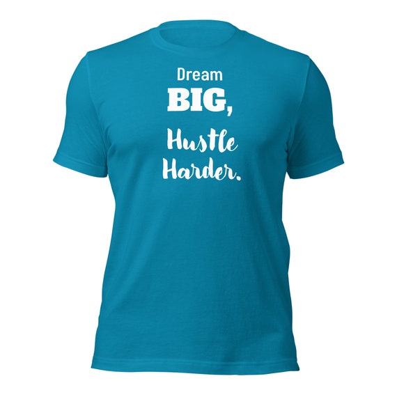 Hustler Harder Tee, Dream Big Hustle Harder T-Shirt Hustler Harder Tee, Dream Big Hustle Harder T-Shirt