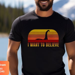 Funny Tshirt, Loch Ness shirt, I Want To Believe, Monster shirt, Supernatural shirt, Mythical Tshirt, Legend shirt, Sea creature, Faith tee