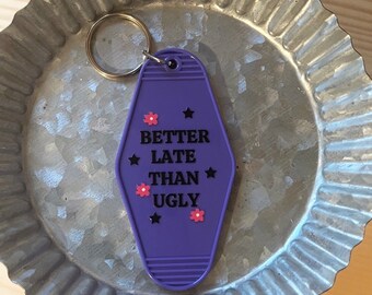 Better late than ugly keychain
