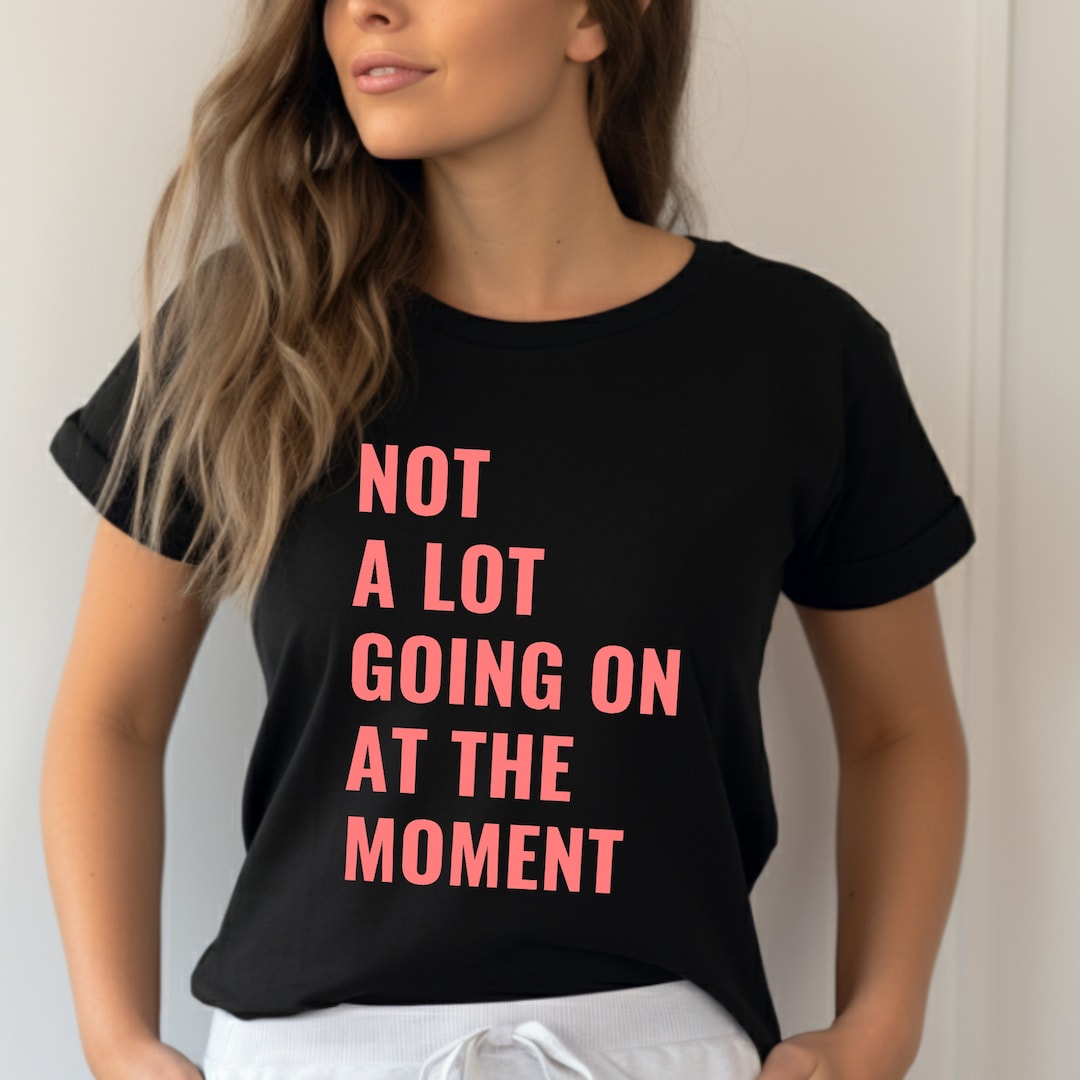 Not a Lot Going on at the Moment T-shirt 22nd Birthday Tee Not a Lot