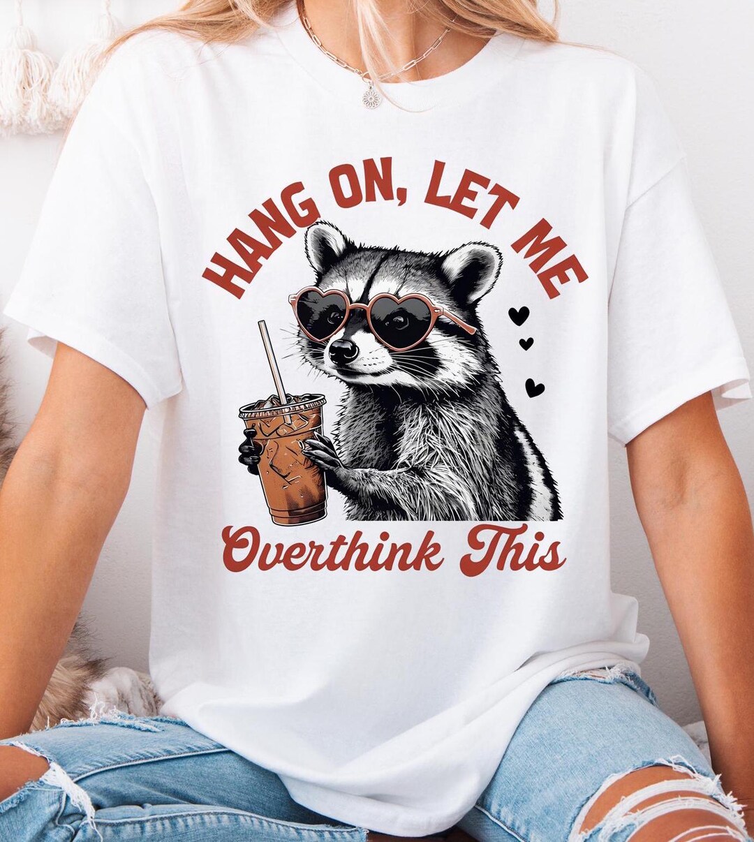 Hang on Let Me Overthink This Png,raccoon Animal Quotes Shirt, Vintage ...