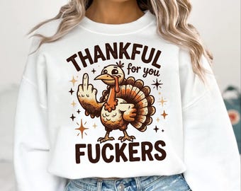 Thankful For You Fuckers Printable File Digital PNG SVG,Funny Thanksgiving Friendsgiving png Gifts Png, DTF