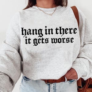 Hang in There It Gets Worse PNG SVG, Trendy Vintage Retro Aesthetic, Funny Rocker T-Shirt Sublimation, Trending Distressed tee Digital File