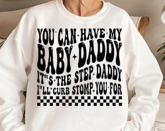 You can have my baby daddy its the step daddy i'll curb stomp you for Wavy Design PNG SVG, Snarky Png, Popular, Png designs, funny, trendy