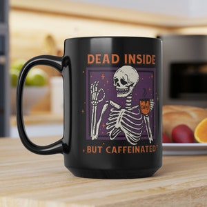 Dead Inside Coffee Mug, Caffeinated Mug, Skeleton Mug, Halloween Mug, Funny Mug, Coffee Quote, Funny Coffee Quotes, Spooky Mug