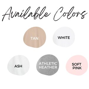 May include: Available colors for a t-shirt: Tan, White, Ash, Athletic Heather, Soft Pink