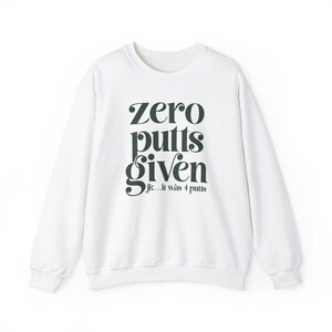 Funny Golf Sweatshirt, Gift for Golfer, Mens Golf, Womens Golf, Golfing Crewneck, Zero Putts Given, Golf Aesthetic image 8