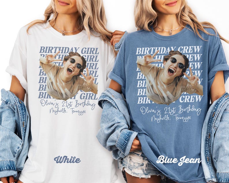 May include: White and blue jean t-shirts featuring a photo of a person wearing sunglasses and making a peace sign. The shirts have text that reads "BIRTHDAY GIRL" and "BIRTHDAY CREW", along with "Olivia's 21st Birthday Nashville, Tennessee."