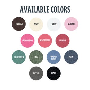 May include: Image displaying a color chart with the text "AVAILABLE COLORS" at the top. The chart features circular color swatches labeled: Espresso, Ivory, White, Blossom, Crunchberry, Watermelon, Crimson, Light Green, Moss, Washed Denim, Denim, Pepper, and Black.
