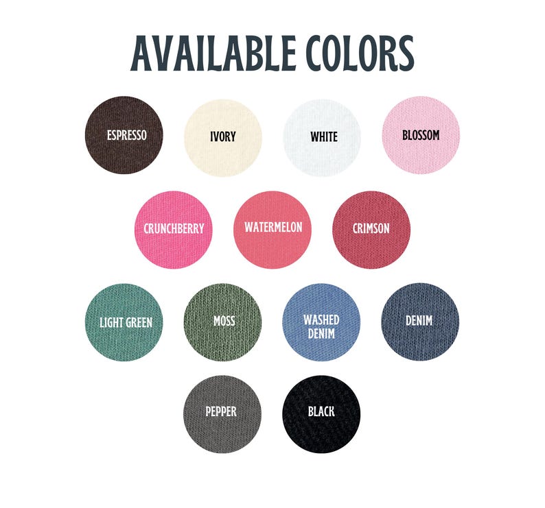 May include: Image displaying a color chart with the text "AVAILABLE COLORS" at the top. The chart features circular color swatches labeled: Espresso, Ivory, White, Blossom, Crunchberry, Watermelon, Crimson, Light Green, Moss, Washed Denim, Denim, Pepper, and Black.