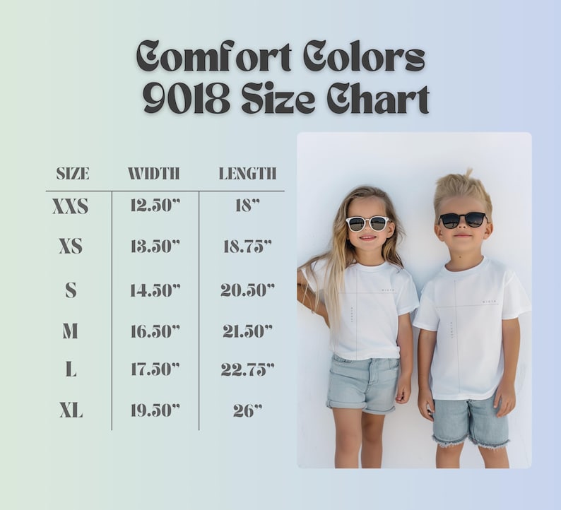 May include: A size chart for Comfort Colors 9018 t-shirts, with measurements in inches. The chart includes sizes XXS to XL, with corresponding width and length measurements. Two children wearing white t-shirts and sunglasses are in the image.
