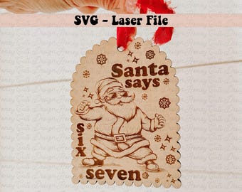 Santa Says Six Seven Ornament SVG Laser File, Funny Christmas Ornament Laser Cut File, Holiday Gift Tag, Glowforge Wood Engraving Template