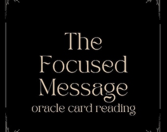 The Focused Message | Oracle Card Reading