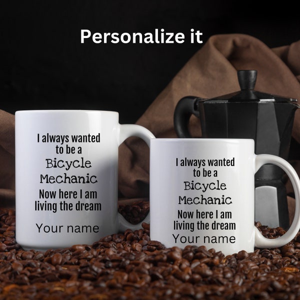 Custom Text Coffee Mug - From Dreams to Reality: I'm living my dream as a Bicycle Mechanic gift for him or for her Birthday