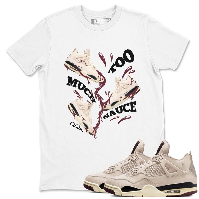 Too Much Sauce Sneaker Tee Sneaker Tshirts to Match Jordans 4s A Ma