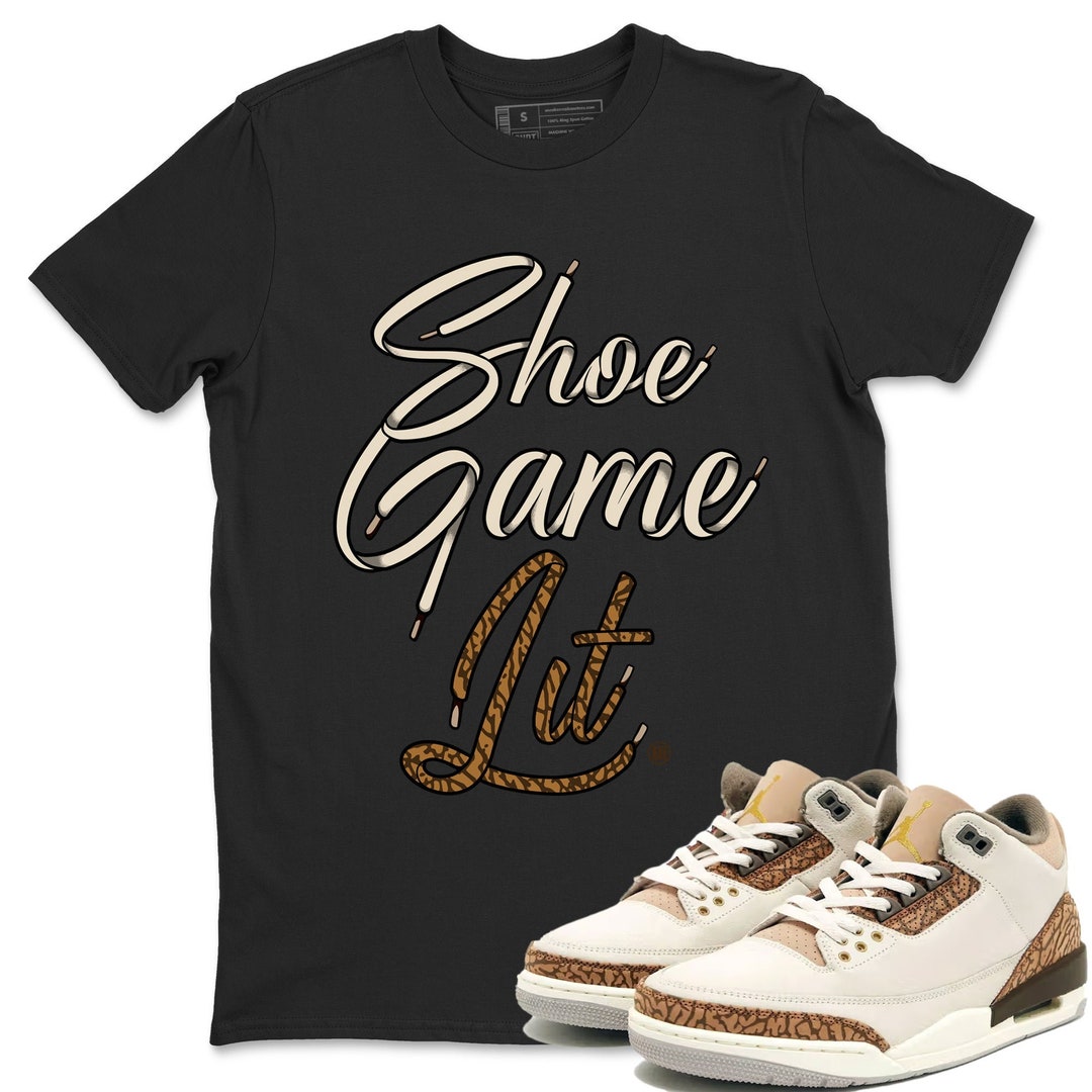 Shoe Game Lit Shoe Lace Unisex Tees Sneaker Shirt to Match 3s Palomino