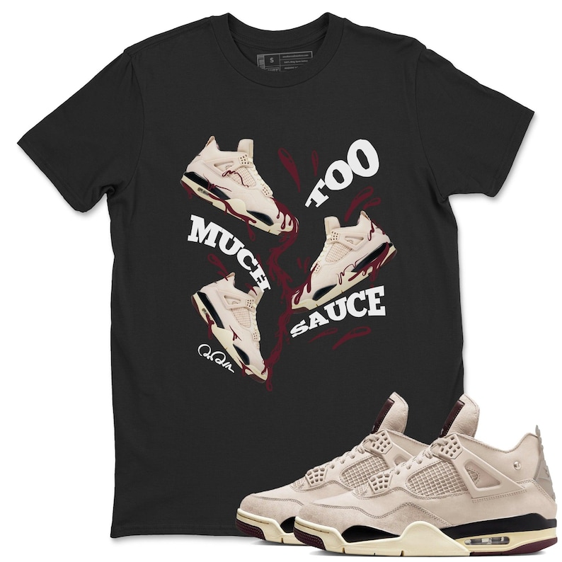 Too Much Sauce Sneaker Tee Sneaker Tshirts to Match Jordans 4s A Ma