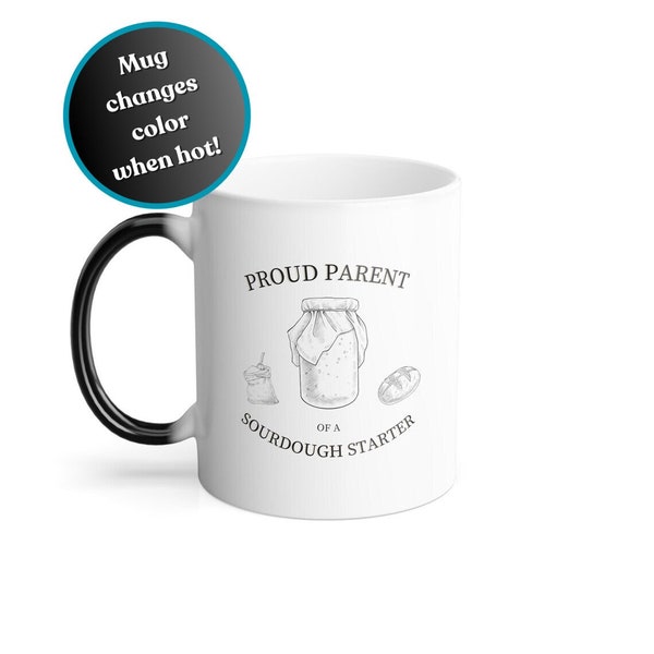 Proud Parent of a Sourdough Starter / Color Changing Heat Reactive Mug 11oz