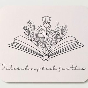 I closed my book for this/ mouse pad/ reading/ booktok/ books/ cute mouse pad/ book humor/ gift for her / simple cute mouse pad