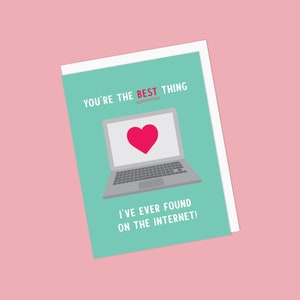 Punny Saint-Valentin / Notre carte d'anniversaire avec référence de rencontre sur Internet et ordinateur portable - Vous êtes la meilleure chose que j'ai jamais trouvée sur Internet !