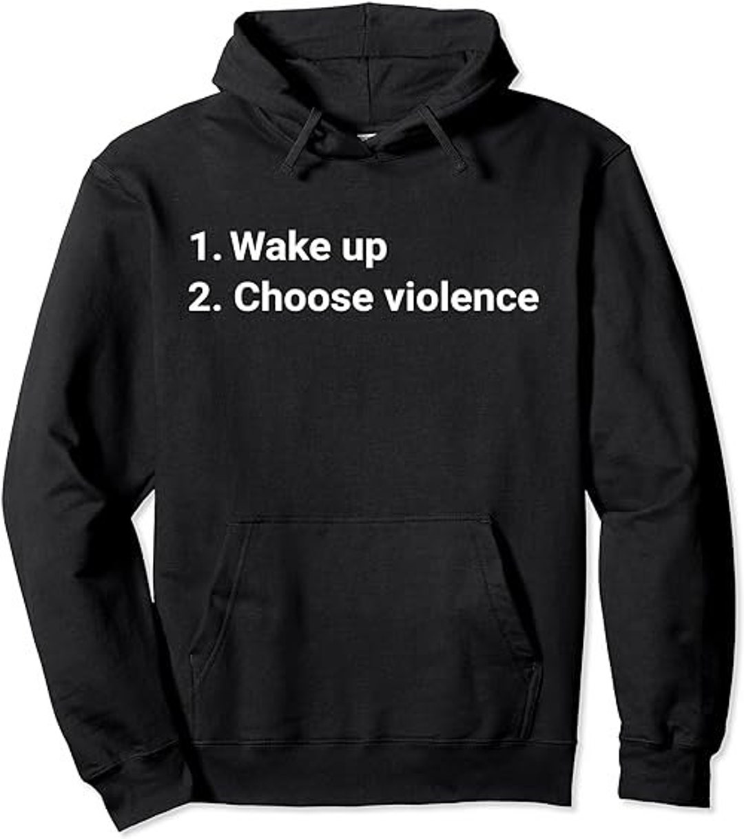 Wake up and Choose Violence Funny Meme Pullover Hoodie - Etsy