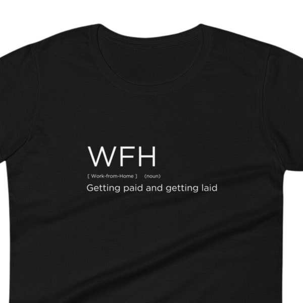 WOMANS. WFH, Getting Paid and Getting Laid. Funny, birthday joke t-shirt, present, humorous, covid, gift for the person who works from home.
