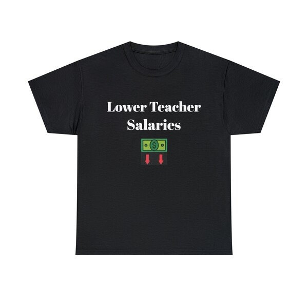 Lower Teacher Salaries Shirt Etsy